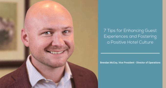 7 Tips for Enhancing Guest Experiences and Fostering a Positive Hotel Culture